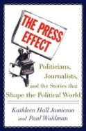 The Press Effect di Kathleen Hall Jamieson, Paul Waldman edito da Oxford University Press