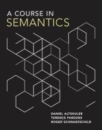 A Course in Semantics di Daniel (Assistant Professor Altshuler, Terence (University Of California) Parsons, Ro Schwarzschild edito da MIT Press Ltd