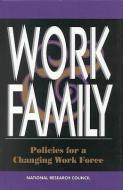 Work and Family:: Policies for a Changing Work Force di National Research Council, Division Of Behavioral And Social Scienc, Commission On Behavioral And Social Scie edito da NATL ACADEMY PR