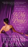 Be My Prince di Julianne MacLean edito da St. Martin's Press