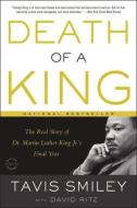 Death of a King: The Real Story of Dr. Martin Luther King Jr.'s Final Year di Tavis Smiley edito da BACK BAY BOOKS