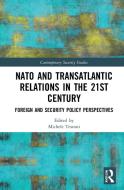 Nato And Transatlantic Relations In The 21st Century edito da Taylor & Francis Ltd