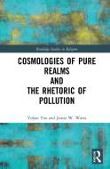 Cosmologies Of Pure Realms And The Rhetoric Of Pollution di Yohan Yoo, James W. Watts edito da Taylor & Francis Ltd