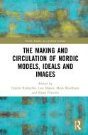 The Making And Circulation Of Nordic Models, Ideas And Images edito da Taylor & Francis Ltd