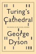 Turing's Cathedral: The Origins of the Digital Universe di George Dyson edito da Pantheon Books
