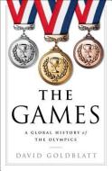 The Games: A Global History of the Olympics di David Goldblatt edito da W W NORTON & CO