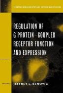 Regulation of G Protein Coupled Receptor Function and Expression: Receptor Biochemistry and Methodology di Jeffrey L. Benovic edito da WILEY
