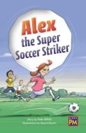 Alex the Super Soccer Striker: Leveled Reader Emerald Level 25 edito da RIGBY
