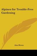 Alpines for Trouble-Free Gardening di Alan Bloom edito da Kessinger Publishing