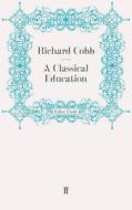 A Classical Education di Richard Cobb edito da Faber and Faber ltd.