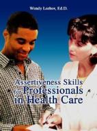 Assertiveness Skills For Professionals In Health Care di Wendy Leebov edito da Iuniverse.com
