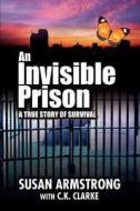 An Invisible Prison di Susan Armstrong edito da iUniverse