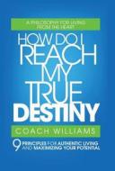 How Do I Reach My True Destiny di Vincent T. Williams, Coach Williams edito da iUniverse