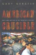 American Crucible di Gary Gerstle edito da Princeton University Press