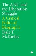 The ANC and the Liberation Struggle di Dale T. McKinley edito da Pluto Press