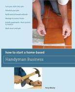 How to Start a Home-Based Handyman Business di Terry Meany edito da Rowman & Littlefield