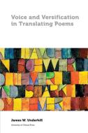 Voice and Versification in Translating Poems di James Underhill edito da University of Ottawa Press