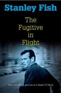 The Fugitive in Flight di Stanley Fish edito da University of Pennsylvania Press