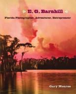 Monroe, G:  E. G. Barnhill di Gary Monroe edito da University Press of Florida