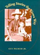 Telling Stories the Kiowa Way di Gus Palmer edito da UNIV OF ARIZONA PR