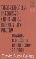 Theoretically-Informed Criticism of Donne's Love Poetry di David Buck Beliles edito da Lang, Peter