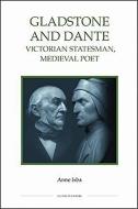 Gladstone and Dante - Victorian Statesman, Medieval Poet di Anne Isba edito da Royal Historical Society