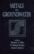 Metals in Groundwater di Herbert E. Allen, David S. Brown, E. Michael Perdue edito da Taylor & Francis Inc