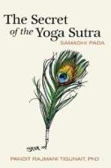 The Secret Of The Yoga Sutra di Pandit Rajami Tigunait edito da Himalayan Institute Press