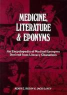 Medicine, Literature, And Eponyms di Alvin E. Rodin, Jack D. Key edito da Krieger Publishing Company