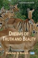Dreams of Truth and Beauty di Fletcher N. Brown edito da LIGHTNING SOURCE INC