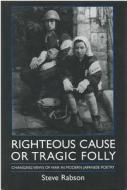 Righteous Cause or Tragic Folly: Changing Views of War in Modern Japanese Poetry di Steve Rabson edito da UNIV OF MICHIGAN PR