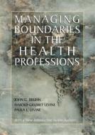 Managing Boundaries in the Health Professions di John G. Bruhn edito da University of Exeter Press