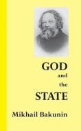 God and the State di Mikhail Aleksandrovich Bakunin edito da Black Cat Press