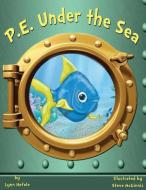 P.E. Under the Sea: Children's Book di Lynn Hefele edito da LIGHTNING SOURCE INC