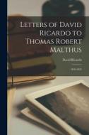 Letters of David Ricardo to Thomas Robert Malthus: 1810-1823 di David Ricardo edito da LIGHTNING SOURCE INC