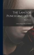 The Land of Punch and Judy: A Book of Puppet Plays for Children di Mary Stewart edito da LEGARE STREET PR