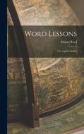 Word Lessons: A Complete Speller di Alonzo Reed edito da LEGARE STREET PR