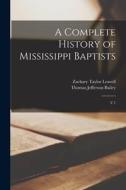 A Complete History of Mississippi Baptists: V.1 di Zachary Taylor Leavell, Thomas Jefferson Bailey edito da LEGARE STREET PR
