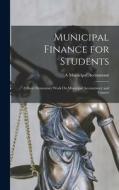 Municipal Finance for Students: A Short Elementary Work On Municipal Accountancy and Finance di A. Municipal Accountant edito da LEGARE STREET PR