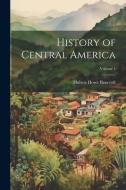 History of Central America; Volume 1 di Hubert Howe Bancroft edito da LEGARE STREET PR