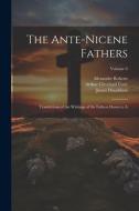 The Ante-Nicene Fathers: Translations of the Writings of the Fathers Down to A; Volume 6 di Arthur Cleveland Coxe, James Donaldson, Alexander Roberts edito da LEGARE STREET PR
