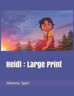 Heidi: Large Print di Johanna Spyri edito da INDEPENDENTLY PUBLISHED