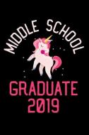 Middle School Graduate 2019: Unicorn Writing Journal, Draw and Write, Composition Notebook, Graduation Memory Book for M di Magic Journal Publishing edito da INDEPENDENTLY PUBLISHED