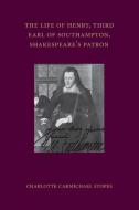 The Life of Henry, Third Earl of Southampton, Shakespeare's Patron di Charlotte Carmichael Stopes edito da Cambridge University Press