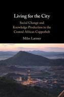 Living For The City di Miles Larmer edito da Cambridge University Press