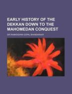Early History of the Dekkan Down to the Mahomedan Conquest di Ramkrishna Gopal Bhandarkar edito da Rarebooksclub.com