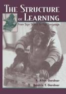The Structure Of Learning di R. Allen Gardner, Beatrix Gardner edito da Taylor & Francis Ltd