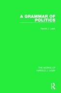 A Grammar of Politics (Works of Harold J. Laski) di Harold J. Laski edito da Taylor & Francis Ltd