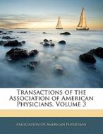 Transactions Of The Association Of American Physicians, Volume 3 edito da Bibliobazaar, Llc