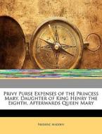 Privy Purse Expenses Of The Princess Mar di Frederic Madden edito da Nabu Press